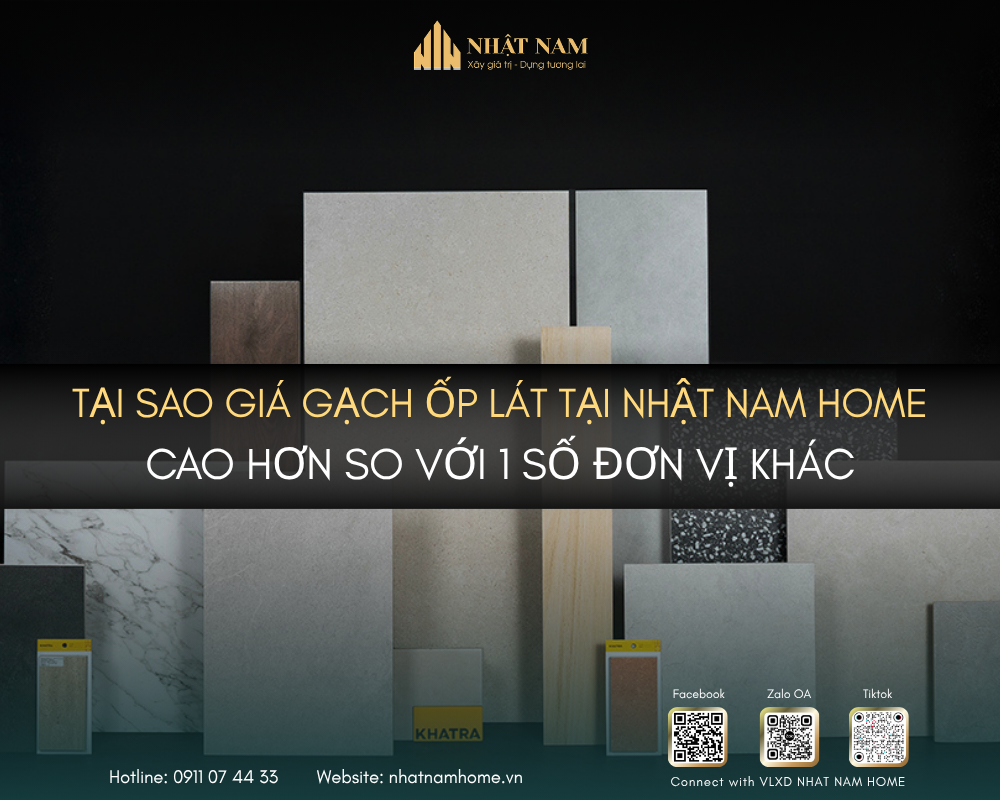 Vì Sao Giá Gạch Ốp Lát Tại Nhật Nam Home Cao Hơn Một Số Đơn Vị Khác?